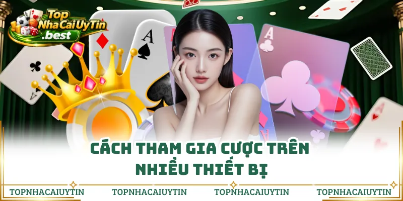 Cách tham gia cược trên nhiều thiết bị