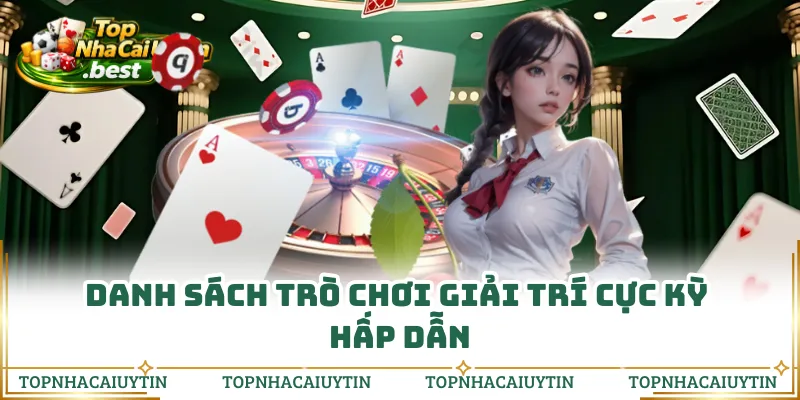 Danh sách trò chơi giải trí cực kỳ hấp dẫn