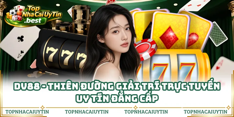 DV88 - Thiên Đường Giải Trí Trực Tuyến Uy Tín Đẳng Cấp