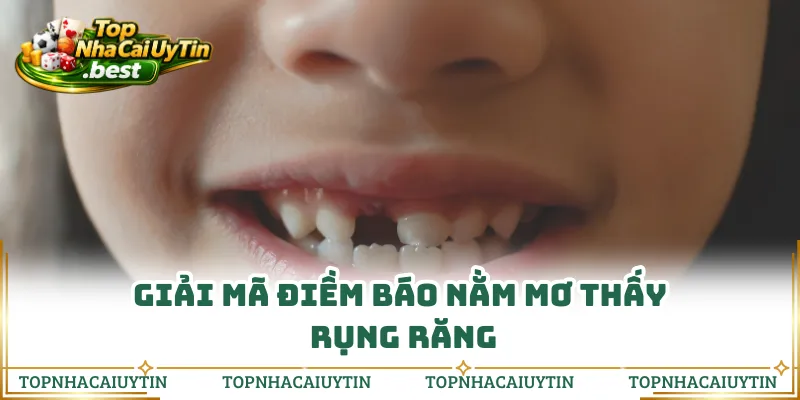 Giải mã điềm báo nằm mơ thấy rụng răng