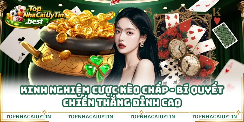 Kinh Nghiệm Cược Kèo Chấp - Bí Quyết Chiến Thắng Đỉnh Cao