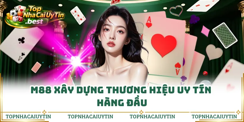M88 xây dựng thương hiệu uy tín hàng đầu