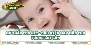 Mơ Thấy Con Nít - Dấu Hiệu May Mắn Cho Tương Lai Gần