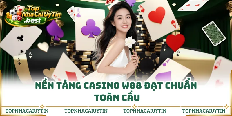 Nền tảng casino W88 đạt chuẩn toàn cầu
