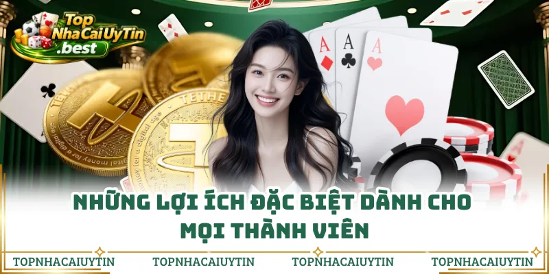 Những lợi ích đặc biệt dành cho mọi thành viên