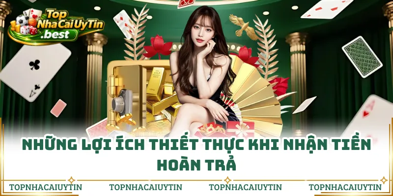 Những lợi ích thiết thực khi nhận tiền hoàn trả