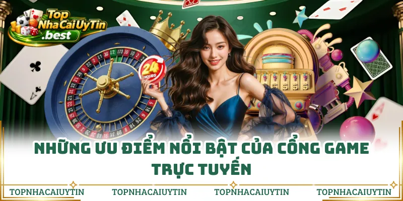 Những ưu điểm nổi bật của cổng game trực tuyến