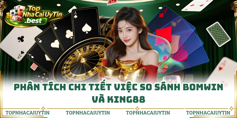 Phân tích chi tiết việc so sánh Bomwin và King88