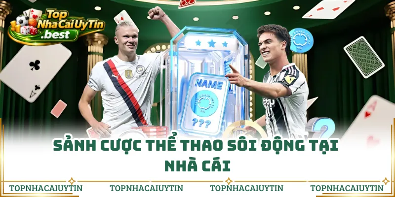 Sảnh cược thể thao sôi động tại nhà cái