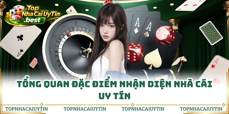 Tổng quan đặc điểm nhận diện nhà cái uy tín