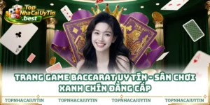 Trang Game Baccarat Uy Tín - Sân Chơi Xanh Chín Đẳng Cấp
